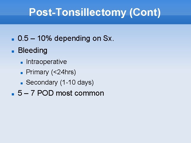 Post-Tonsillectomy (Cont) 0. 5 – 10% depending on Sx. Bleeding Intraoperative Primary (<24 hrs)