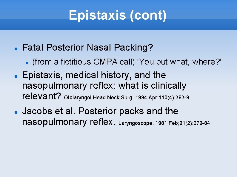 Epistaxis (cont) Fatal Posterior Nasal Packing? (from a fictitious CMPA call) 'You put what,