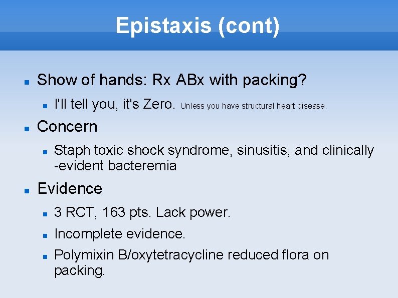 Epistaxis (cont) Show of hands: Rx ABx with packing? Concern I'll tell you, it's