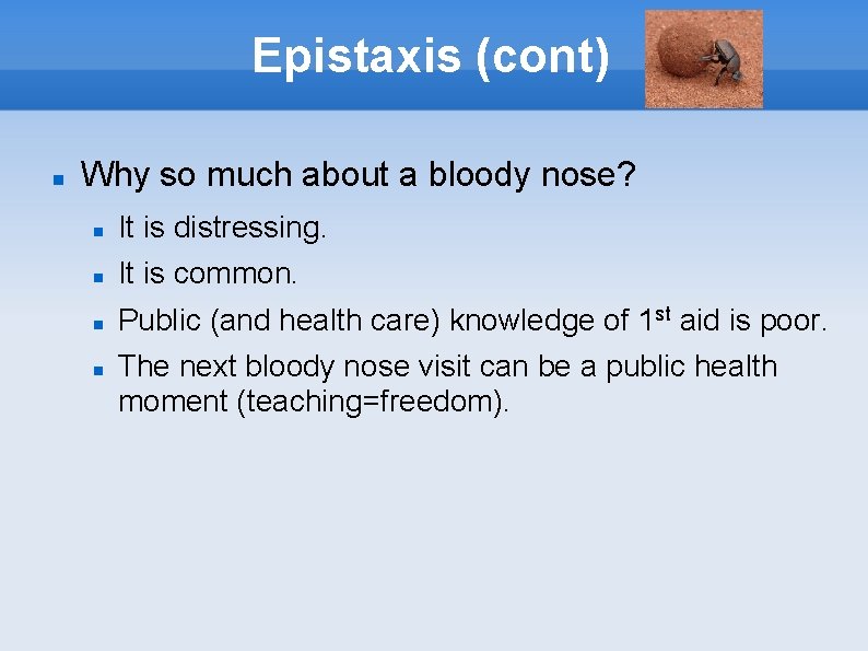 Epistaxis (cont) Why so much about a bloody nose? It is distressing. It is