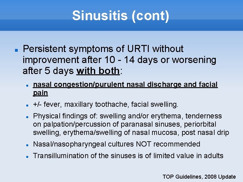 Sinusitis (cont) Persistent symptoms of URTI without improvement after 10 - 14 days or