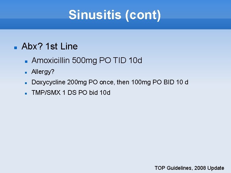 Sinusitis (cont) Abx? 1 st Line Amoxicillin 500 mg PO TID 10 d Allergy?