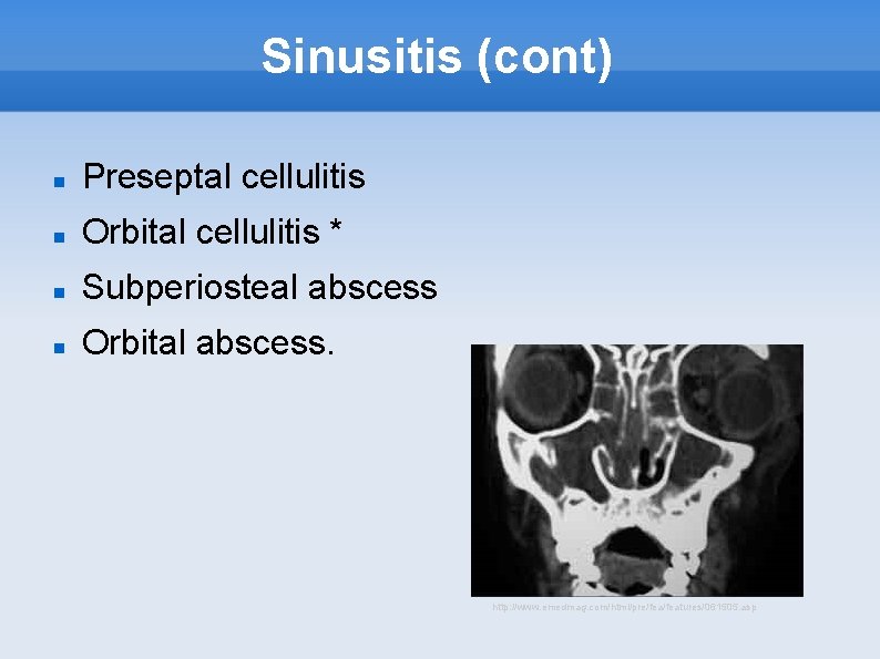 Sinusitis (cont) Preseptal cellulitis Orbital cellulitis * Subperiosteal abscess Orbital abscess. http: //www. emedmag.