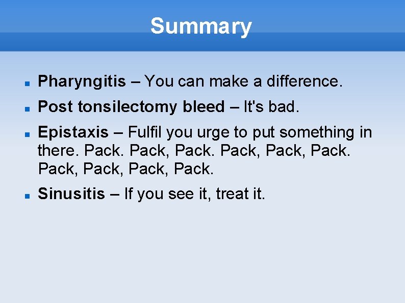 Summary Pharyngitis – You can make a difference. Post tonsilectomy bleed – It's bad.