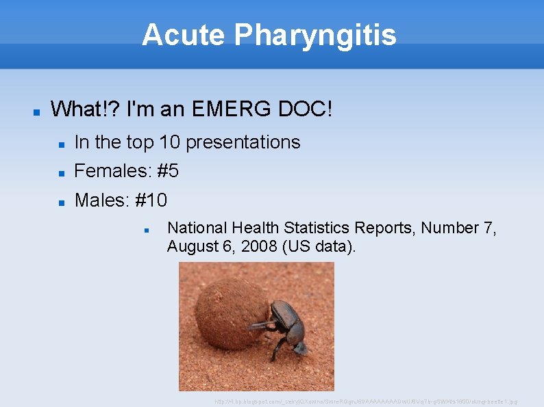 Acute Pharyngitis What!? I'm an EMERG DOC! In the top 10 presentations Females: #5