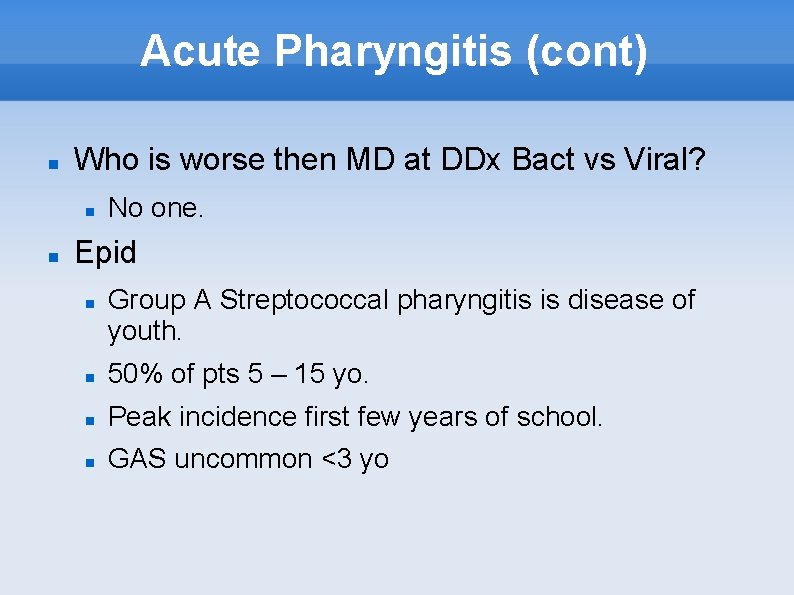 Acute Pharyngitis (cont) Who is worse then MD at DDx Bact vs Viral? No