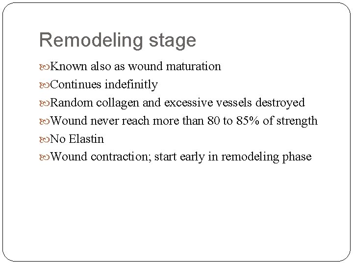 Remodeling stage Known also as wound maturation Continues indefinitly Random collagen and excessive vessels