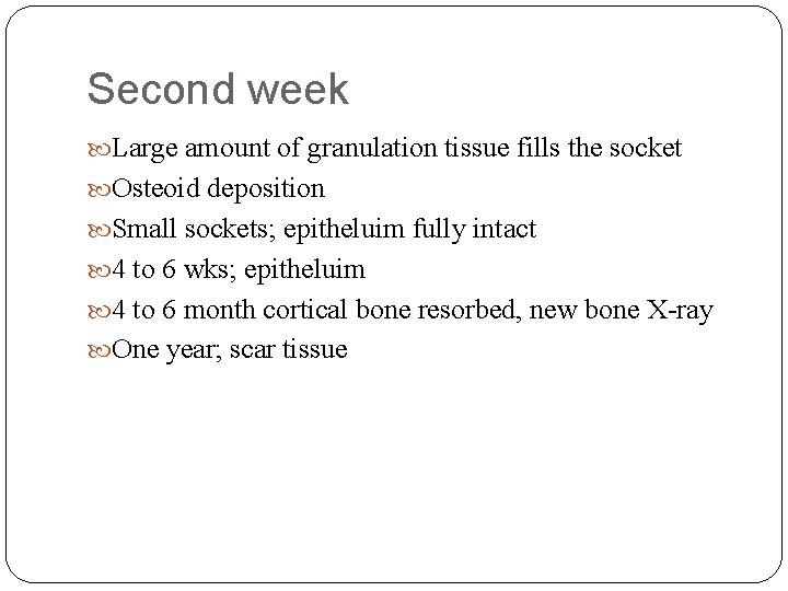 Second week Large amount of granulation tissue fills the socket Osteoid deposition Small sockets;