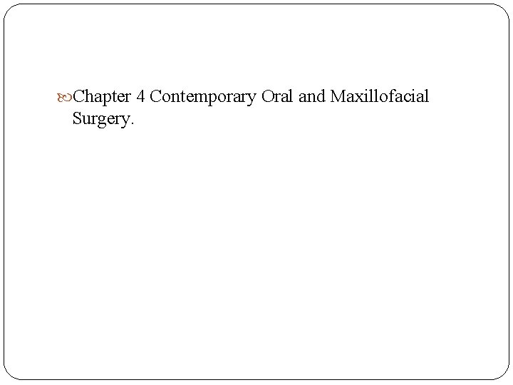  Chapter 4 Contemporary Oral and Maxillofacial Surgery. 