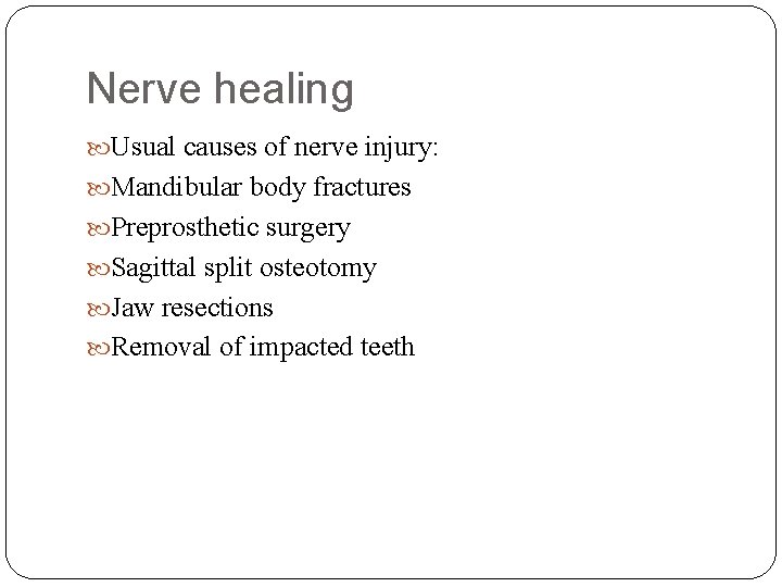 Nerve healing Usual causes of nerve injury: Mandibular body fractures Preprosthetic surgery Sagittal split