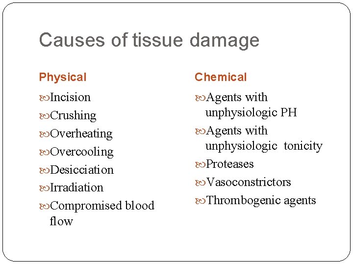 Causes of tissue damage Physical Chemical Incision Agents with Crushing unphysiologic PH Agents with