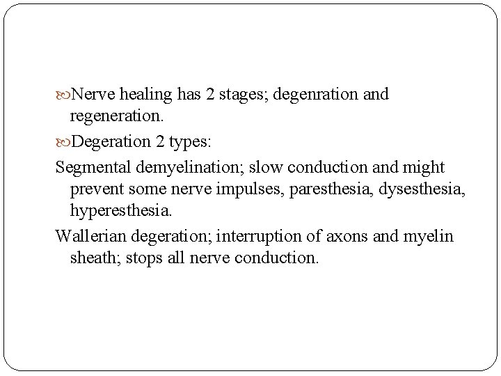  Nerve healing has 2 stages; degenration and regeneration. Degeration 2 types: Segmental demyelination;