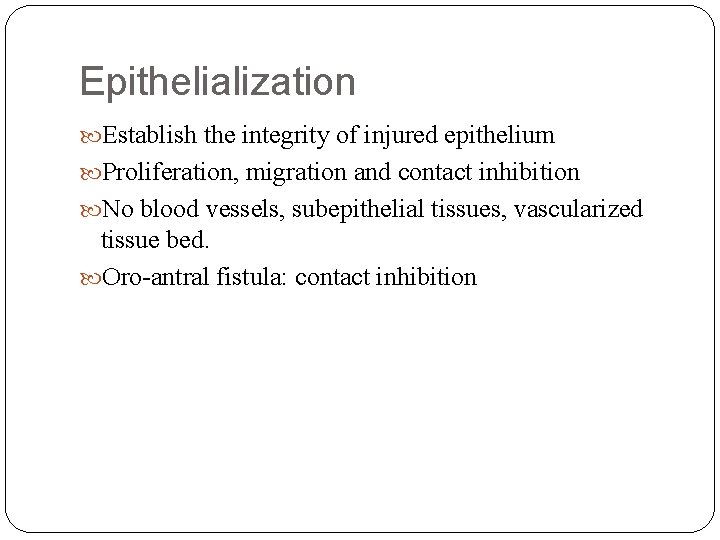 Epithelialization Establish the integrity of injured epithelium Proliferation, migration and contact inhibition No blood