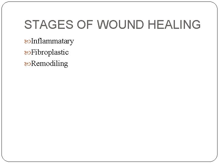 STAGES OF WOUND HEALING Inflammatary Fibroplastic Remodiling 