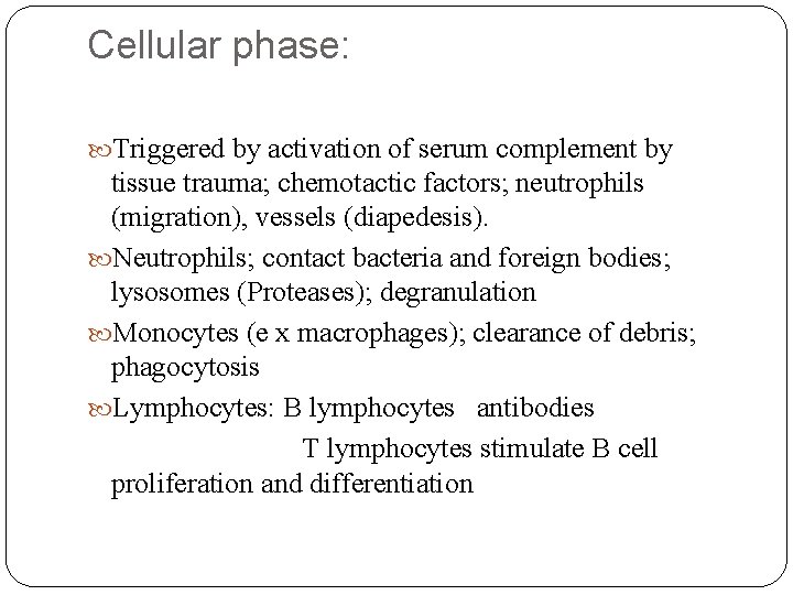 Cellular phase: Triggered by activation of serum complement by tissue trauma; chemotactic factors; neutrophils