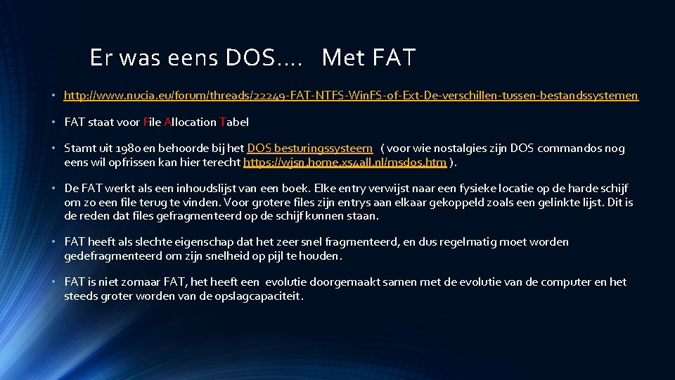 Er was eens DOS…. Met FAT • http: //www. nucia. eu/forum/threads/22249 -FAT-NTFS-Win. FS-of-Ext-De-verschillen-tussen-bestandssystemen •