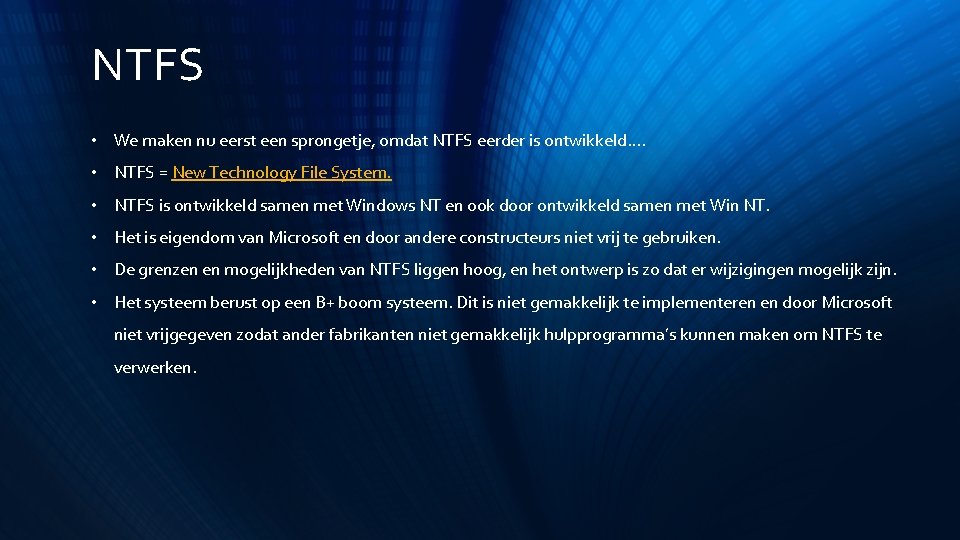 NTFS • We maken nu eerst een sprongetje, omdat NTFS eerder is ontwikkeld…. •