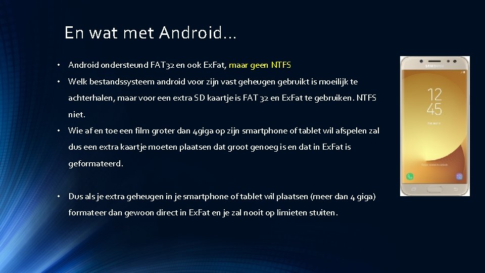 En wat met Android… • Android ondersteund FAT 32 en ook Ex. Fat, maar