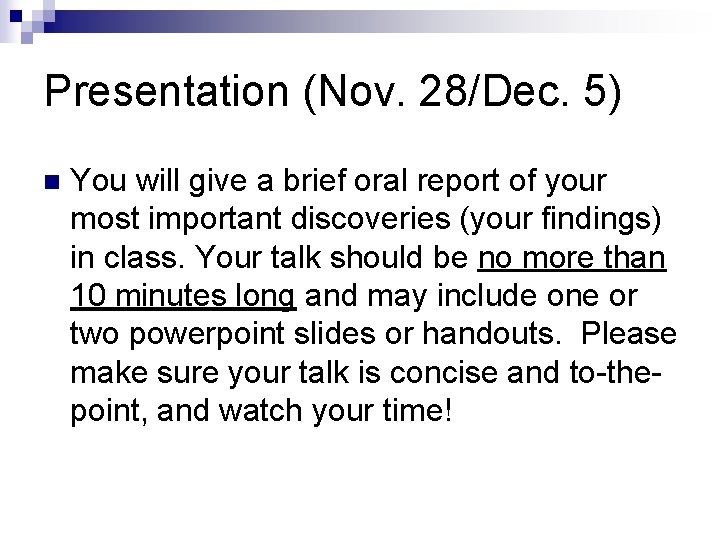 Presentation (Nov. 28/Dec. 5) n You will give a brief oral report of your