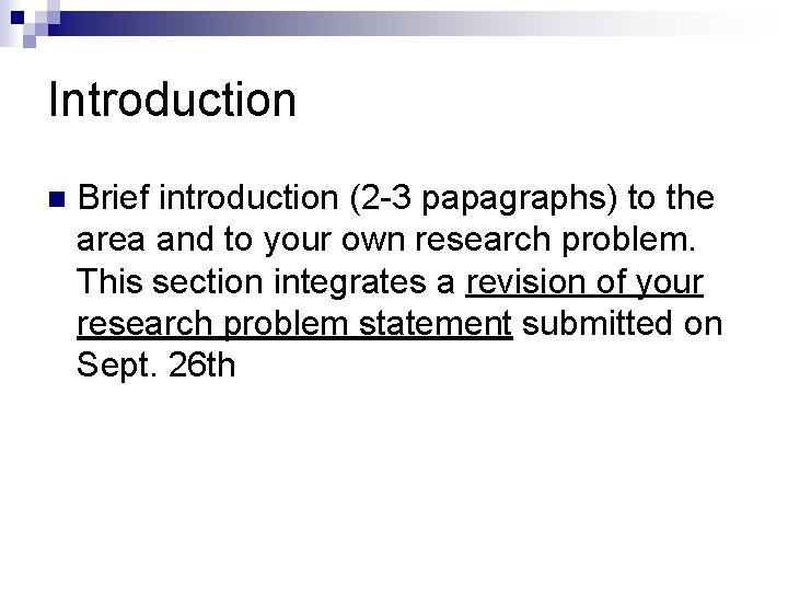 Introduction n Brief introduction (2 -3 papagraphs) to the area and to your own
