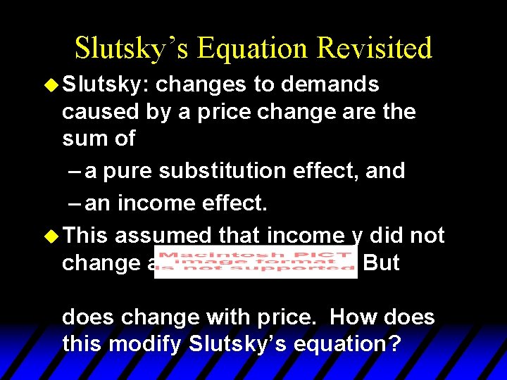 Slutsky’s Equation Revisited u Slutsky: changes to demands caused by a price change are