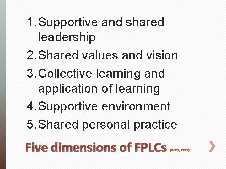 1. Supportive and shared leadership 2. Shared values and vision 3. Collective learning and