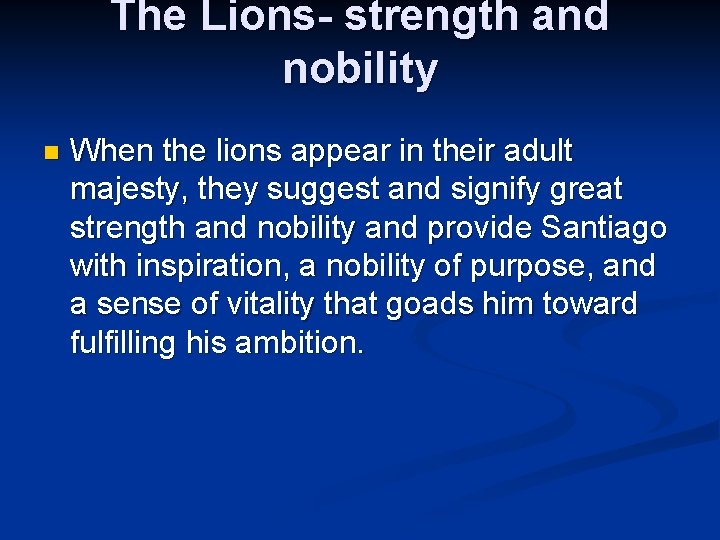 The Lions- strength and nobility n When the lions appear in their adult majesty,