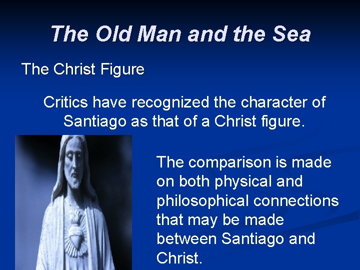 The Old Man and the Sea The Christ Figure Critics have recognized the character