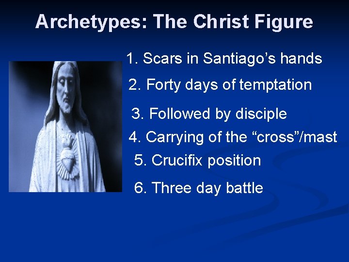 Archetypes: The Christ Figure 1. Scars in Santiago’s hands 2. Forty days of temptation