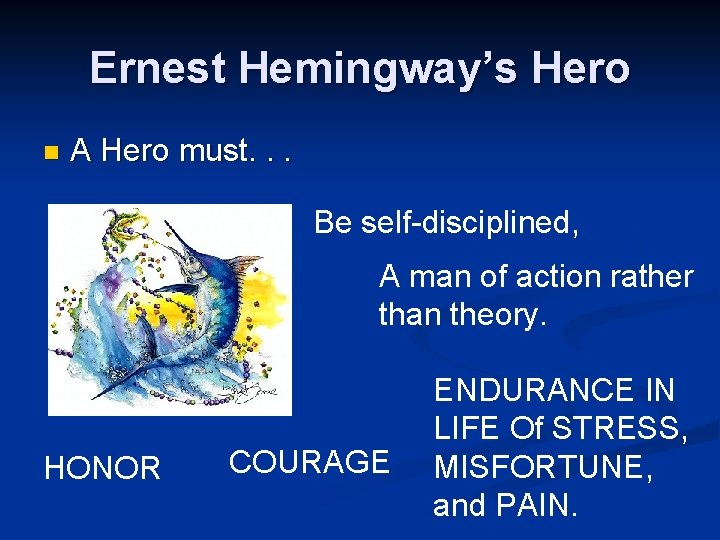 Ernest Hemingway’s Hero n A Hero must. . . Be self-disciplined, A man of