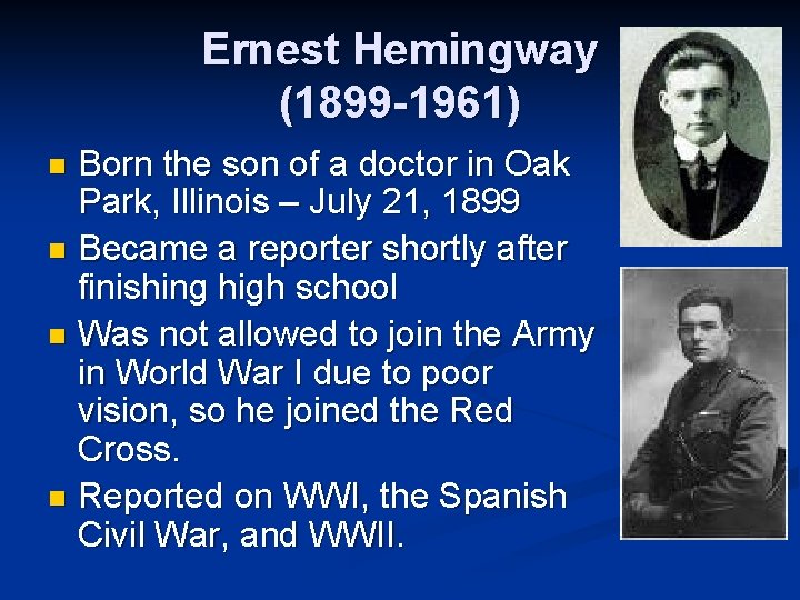 Ernest Hemingway (1899 -1961) Born the son of a doctor in Oak Park, Illinois