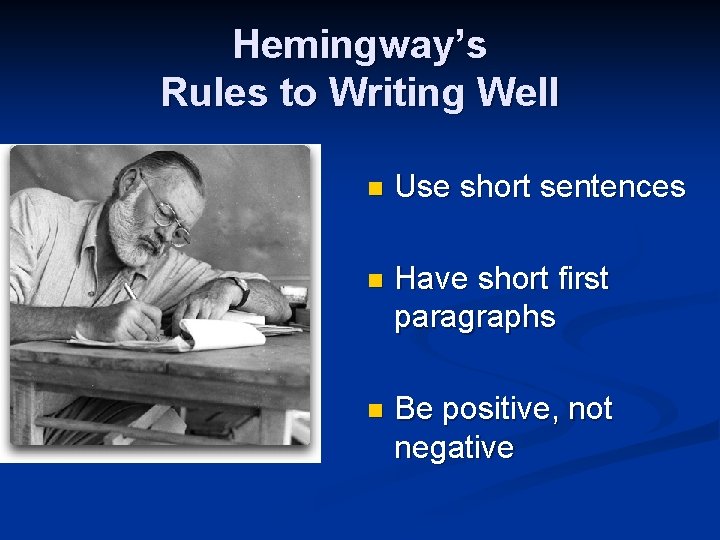 Hemingway’s Rules to Writing Well n Use short sentences n Have short first paragraphs
