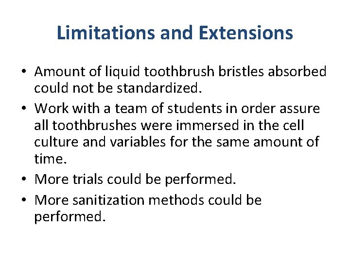 Limitations and Extensions • Amount of liquid toothbrush bristles absorbed could not be standardized.