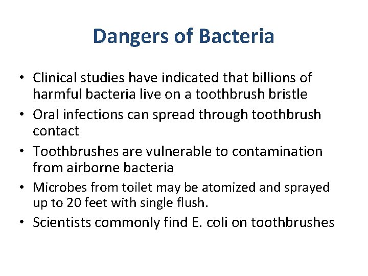 Dangers of Bacteria • Clinical studies have indicated that billions of harmful bacteria live