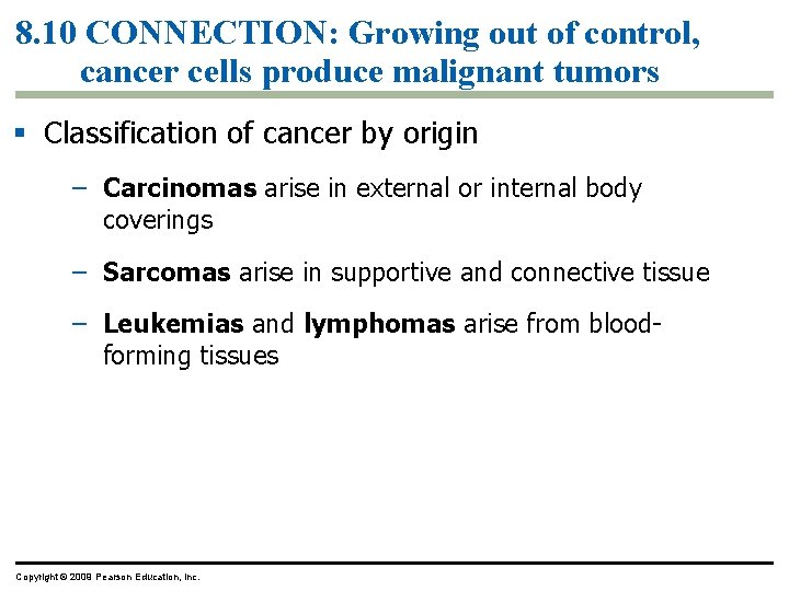 8. 10 CONNECTION: Growing out of control, cancer cells produce malignant tumors Classification of