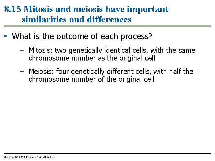 8. 15 Mitosis and meiosis have important similarities and differences What is the outcome