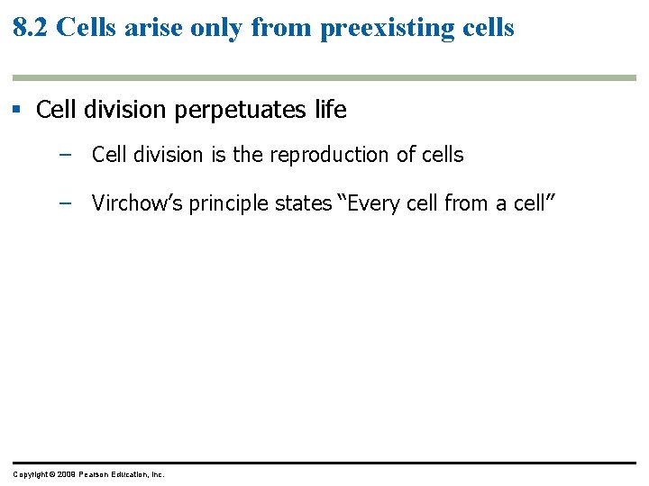 8. 2 Cells arise only from preexisting cells Cell division perpetuates life – Cell