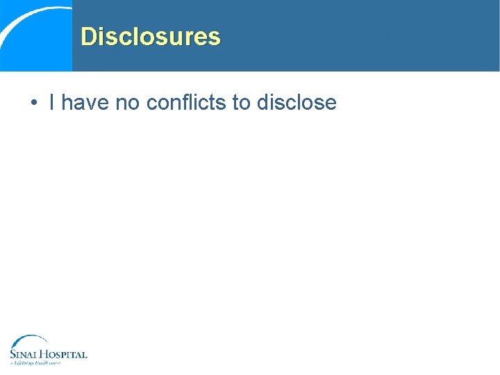 Disclosures • I have no conflicts to disclose 