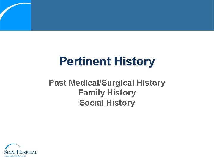 Pertinent History Past Medical/Surgical History Family History Social History 
