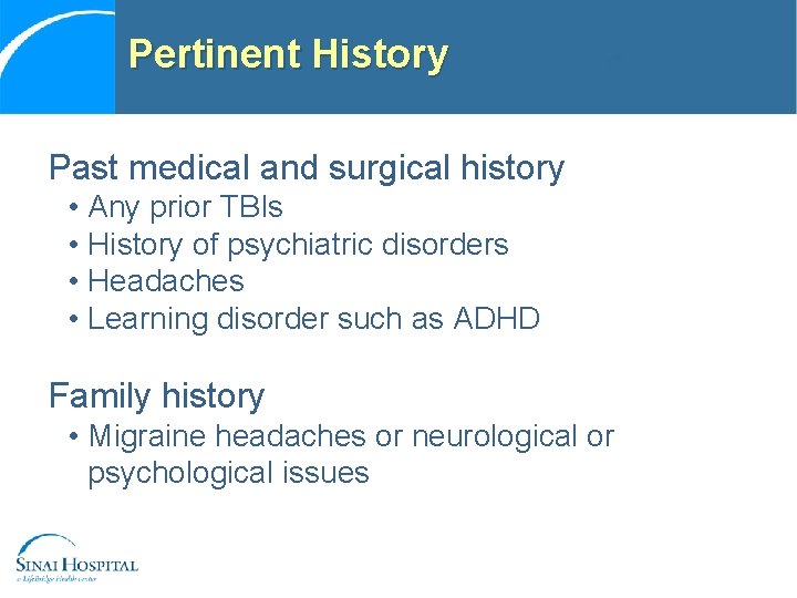 Pertinent History Past medical and surgical history • Any prior TBIs • History of