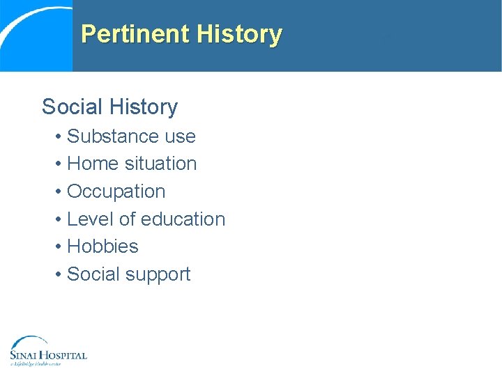 Pertinent History Social History • Substance use • Home situation • Occupation • Level