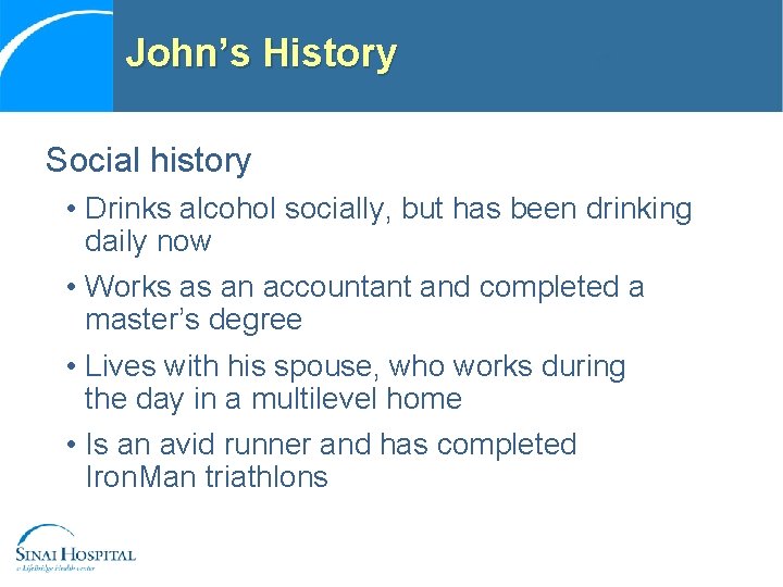 John’s History Social history • Drinks alcohol socially, but has been drinking daily now