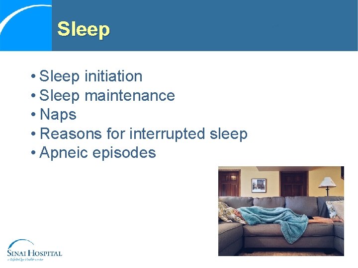 Sleep • Sleep initiation • Sleep maintenance • Naps • Reasons for interrupted sleep