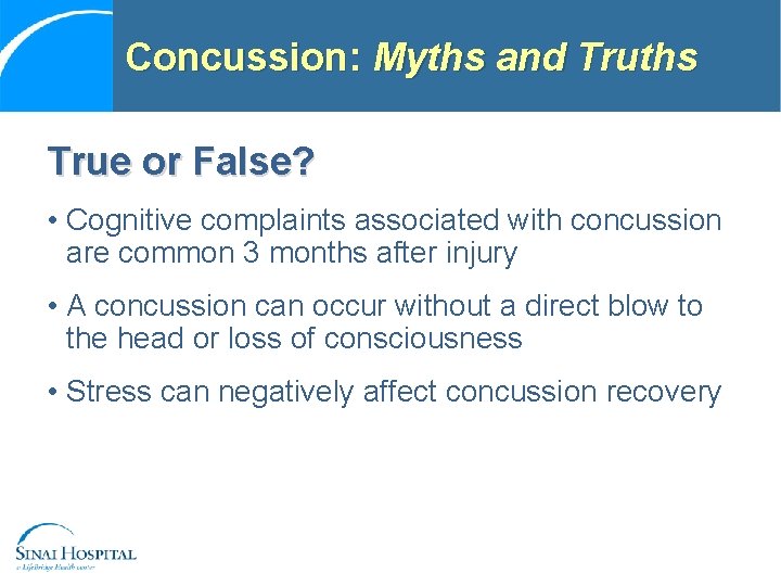 Concussion: Myths and Truths True or False? • Cognitive complaints associated with concussion are