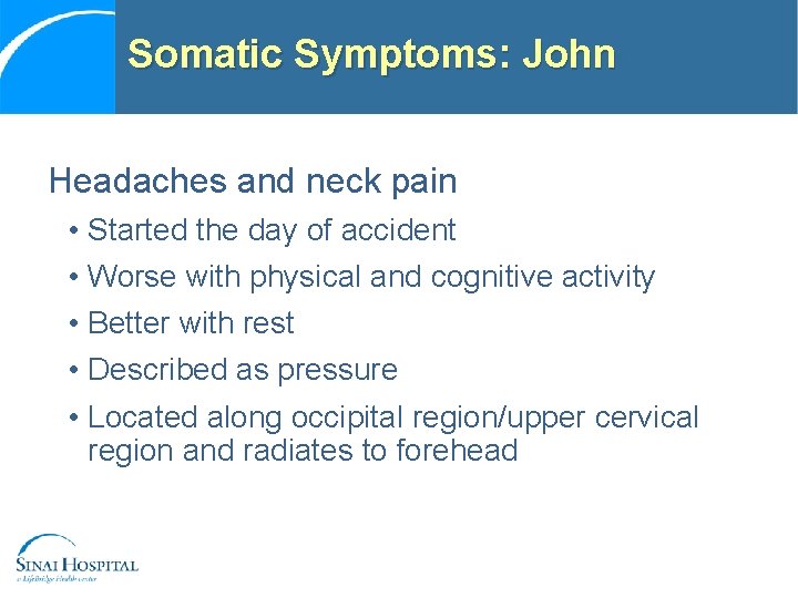 Somatic Symptoms: John Headaches and neck pain • Started the day of accident •