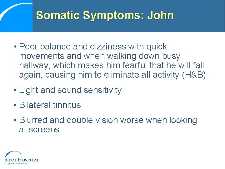 Somatic Symptoms: John • Poor balance and dizziness with quick movements and when walking