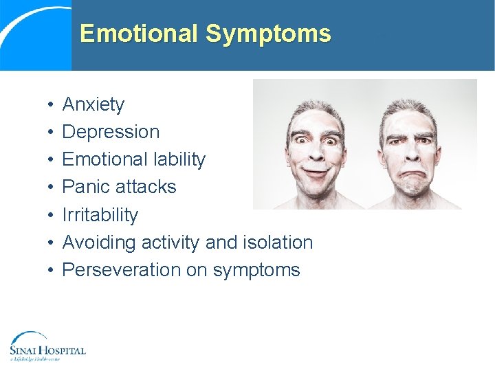 Emotional Symptoms • • Anxiety Depression Emotional lability Panic attacks Irritability Avoiding activity and