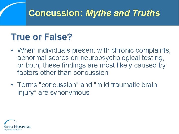 Concussion: Myths and Truths True or False? • When individuals present with chronic complaints,