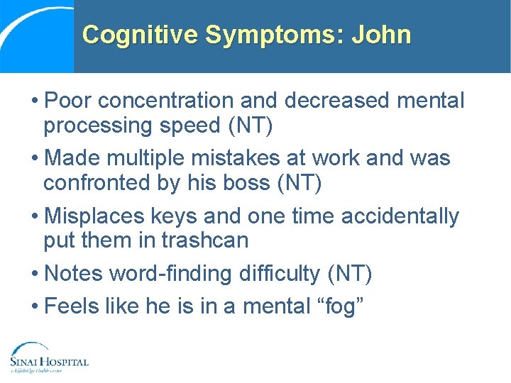 Cognitive Symptoms: John • Poor concentration and decreased mental processing speed (NT) • Made