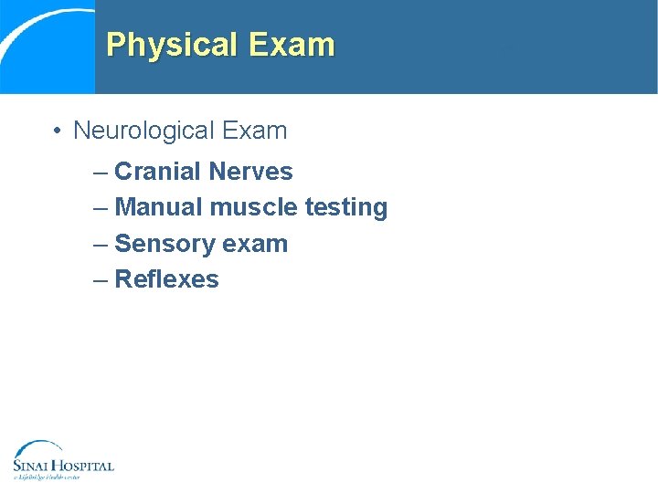 Physical Exam • Neurological Exam – Cranial Nerves – Manual muscle testing – Sensory